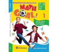 Math Goal! Esercizi e giochi di matematica per le vacanze (Vol. 1)