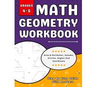 Math Goemetry Workbook For Grades 4 To 5 Area & perimeter, Volume, Circles, Angles And Coordinate: 4th, 5th Grades Goemetry Practice Workbook (Ages 9-11) With More Than 700 Exercises With Answers