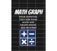 Math Graph: Your essential text for your math and graph needs, AND BEYOND!
