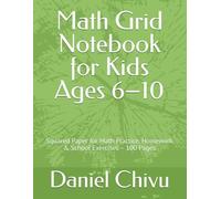 Math Grid Notebook for Kids Ages 6-10: Squared Paper for Math Practice, Homework & School Exercises - 100 Pages