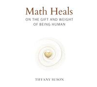 Math Heals: On the Gift and Weight of Being Human