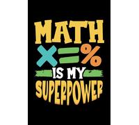 Math Is My Superpower: Lined notebook 6x9 Chemistry Physics Notebook 120 pages Funny Math Journal to write in Birthday Gift