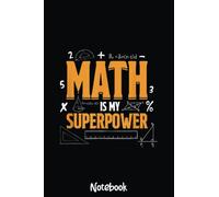 Math Is My Superpower Mathematician Math Teacher Student Notebook: Graph Paper Notebook, Grid Paper for Math and Science Students, Quad Ruled 4x4 110 Pages, 6x4859