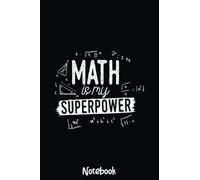 Math is my Superpower Notebook: Graph Paper Notebook, Grid Paper for Math and Science Students, Quad Ruled 4x4 110 Pages, 6x4860