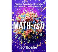 Math-ish: Finding Creativity, Diversity, and Meaning in Mathematics