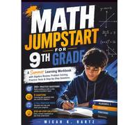 MATH JUMPSTART FOR 9TH GRADE: A Summer Learning Workbook with Algebra Review, Problem Solving, Practice Tests & Step-by-Step Solutions