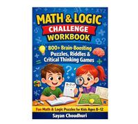 MATH & LOGIC CHALLENGE WORKBOOK: 800+ Brain-Boosting Puzzles, Riddles & Critical Thinking Games
