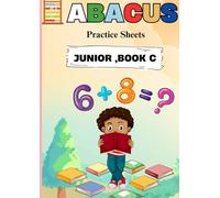 Math Made Easy: Abacus Practice Sheets for Kids (Junior Book C, 51 Pages): Abacus Practice Sheets for Early Learners