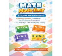 Math Made Easy THE COMPLETE WORKBOOK: Complete Math Workbook (8.5×11 Large Print) for Ages 7-10 - Fractions, Decimals, Geometry, Word Problems & Pre-Algebra to Build Confidence and Strong Skills!