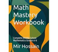 Math Mastery Workbook: Complete Middle School Mathematics Grades 6-8