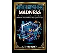 MATH MAYHEM MADNESS: The Ultimate Middle School Math GuideBook 300+ Puzzles, Games, Riddles & Step-by-Step Solutions
