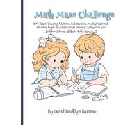 Math Maze Challenge: 100 Brain Teasing Addition, Subtraction, Multiplication, Division Logic Puzzles to Boost Mental Arithmetic and Problem-Solving Skills in Kids Ages 8-12