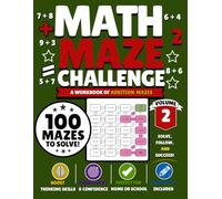 Math Maze Challenge: Addition Volume 2: 100 Addition Mazes for Kids Ages 6-8 | Build Addition Fluency, Confidence & Problem-Solving Skills