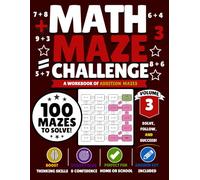 Math Maze Challenge: Addition Volume 3: 100 Addition Mazes for Kids Ages 6-8 | Build Addition Fluency, Confidence & Problem-Solving Skills