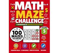 Math Maze Challenge Volume 5: 100 Multiplication Mazes for Kids Ages 7-10 | Build Math Fluency, Confidence & Problem-Solving Skills