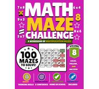 Math Maze Challenge Volume 8: 100 Multiplication Mazes for Kids Ages 7-10 | Build Math Fluency, Confidence & Problem-Solving Skills