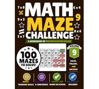 Math Maze Challenge Volume 9: 100 Multiplication Mazes for Kids Ages 7-10 | Build Math Fluency, Confidence & Problem-Solving Skills