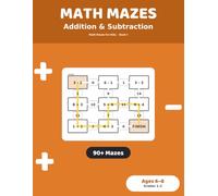 Math Mazes: Addition & Subtraction: 90+ Puzzle Mazes for Kids Ages 6-8 | Addition & Subtraction Practice Workbook, Grades 1-2