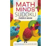 Math Minds Sudoku Puzzle Book: Sudoku Puzzles for Math Lovers | Relax and challenge the mind | 6x9 inches, 110 pages | 50+ pages | Solutions Included