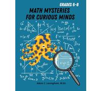 Math Mysteries for Curious Minds - Grades 6-8: When Kids Need A Good Challenge