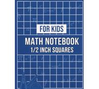 Math Notebook 1/2 Inch Squares for Kids: Perfect Mathematics Workbook for Elementary Students, Ideal for Homeschooling, Classwork, and Creative Problem Solving