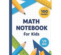 Math Notebook for Kids: 1/2 Inch Squares Graph Paper Composition Notebook - 100 Pages for Learning, Drawing & Fun Math Practice