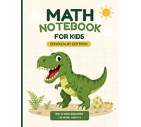 Math Notebook for Kids: Dinosaur Edition - Big ¾ Inch Squares Graph Paper for Kindergarten and 1st Grade | Numbers, Counting & Early Math | 120 Pages