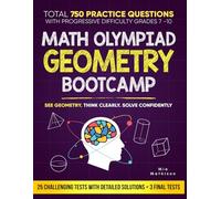 Math Olympiad Geometry Bootcamp: A Progressive Learning System with Multi-Level Practice That Builds Confidence, Strengthens Logical Thinking, and Develops Competition- Ready Geometry Skills
