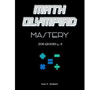 Math Olympiad Mastery For Grades 4-8: 400+ Real Math Olympiad-Style Problems with Step-by-Step Solutions | Covers AMC 8, MATHCOUNTS, MOEMS & More