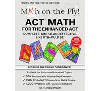 Math on the Fly! ACT Math for the Enhanced ACT: Complete Step-By-Step Guide with 1,200+ Practice Problems and Solutions