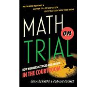 Math on Trial: How Numbers Get Used and Abused in the Courtroom