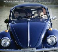 Math & Physics Club - I Shouldn't Look As Good As I Do