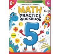 Math Practice Workbook: Addition, Subtraction & Multiplication for Ages 6-9: fun coloring and math games