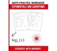 Math Practice Workbook Exponentials and Logarithms: EXERCISES WITH ANSWERS