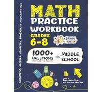 Math Practice Workbook Grades 6-8: 1000+ Questions You Need to Kill in Middle School by Brain Hunter Prep