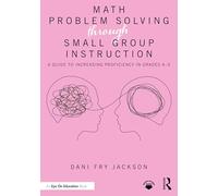 Math Problem Solving Through Small Group Instruction: A Guide to Increasing Proficiency in Grades K-5