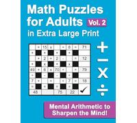 Math Puzzles for Adults Volume 2 in Extra Large Print: Mental Arithmetic to Sharpen the Mind!