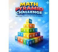 Math Pyramid Challenge: 100 Logic Puzzles for Kids & Adults