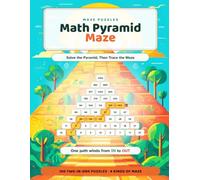 Math Pyramid Maze: Solve the Pyramid, Then Trace the Maze · 100 Two-in-One Number Puzzles · Full Solutions