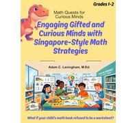 Math Quests for Curious Minds Grades 1 & 2: Engaging Gifted and Curious Minds with Singapore-Style Math Strategies