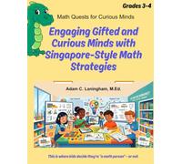 Math Quests for Curious Minds Grades 3 & 4: Engaging Gifted and Curious Minds with Singapore-Style Math Strategies