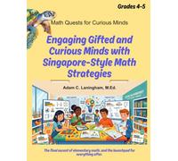 Math Quests for Curious Minds Grades 4 & 5: Engaging Gifted and Curious Minds with Singapore-Style Math Strategies