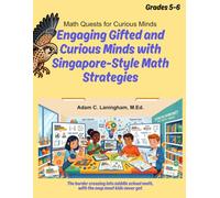 Math Quests for Curious Minds Grades 5 & 6: Engaging Gifted and Curious Minds with Singapore-Style Math Strategies