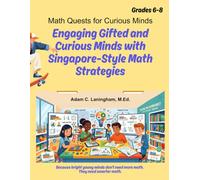 Math Quests for Curious Minds Grades 6-8: Engaging Gifted and Curious Minds with Singapore-Style Math Strategies
