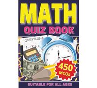 Math Quiz Book: 450 Fun and Engaging Quiz Questions on Everyday Math, Brain Teasers, and Real-World Scenarios