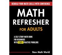 Math Refresher for Adults: A Self-Study Math Book for Beginners with 1,500+ Practice Problems