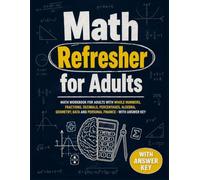 Math Refresher for Adults: Math Workbook for Adults with Whole Numbers, Fractions, Decimals, Percentages, Algebra, Geometry, Data and Personal Finance - With Answer Key