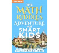 Math Riddles Adventure for Smart Kids: 100 Fun Large Print Logic Puzzles & Brain Teasers for Kids Ages 8-10, STEM Math Activities with Answers and Clear Explanations