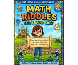 Math Riddles for Kids Ages 9-14: 101 Brain Teasers, Logic Puzzles & Tricky Questions Activity Book with Answers for Critical Thinking & Problem Solving