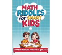 Math Riddles for Smart Kids: 300 Brain-Boosting Puzzles for Ages 7-12 (Thinking Books For Kids)